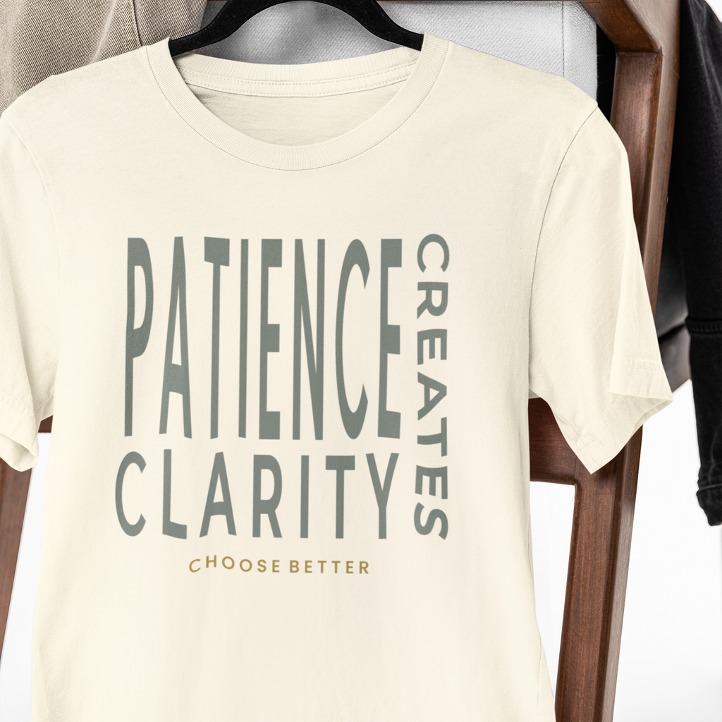 PATIENCE CREATES CLARITY BOLD PREMIUM T-SHIRT