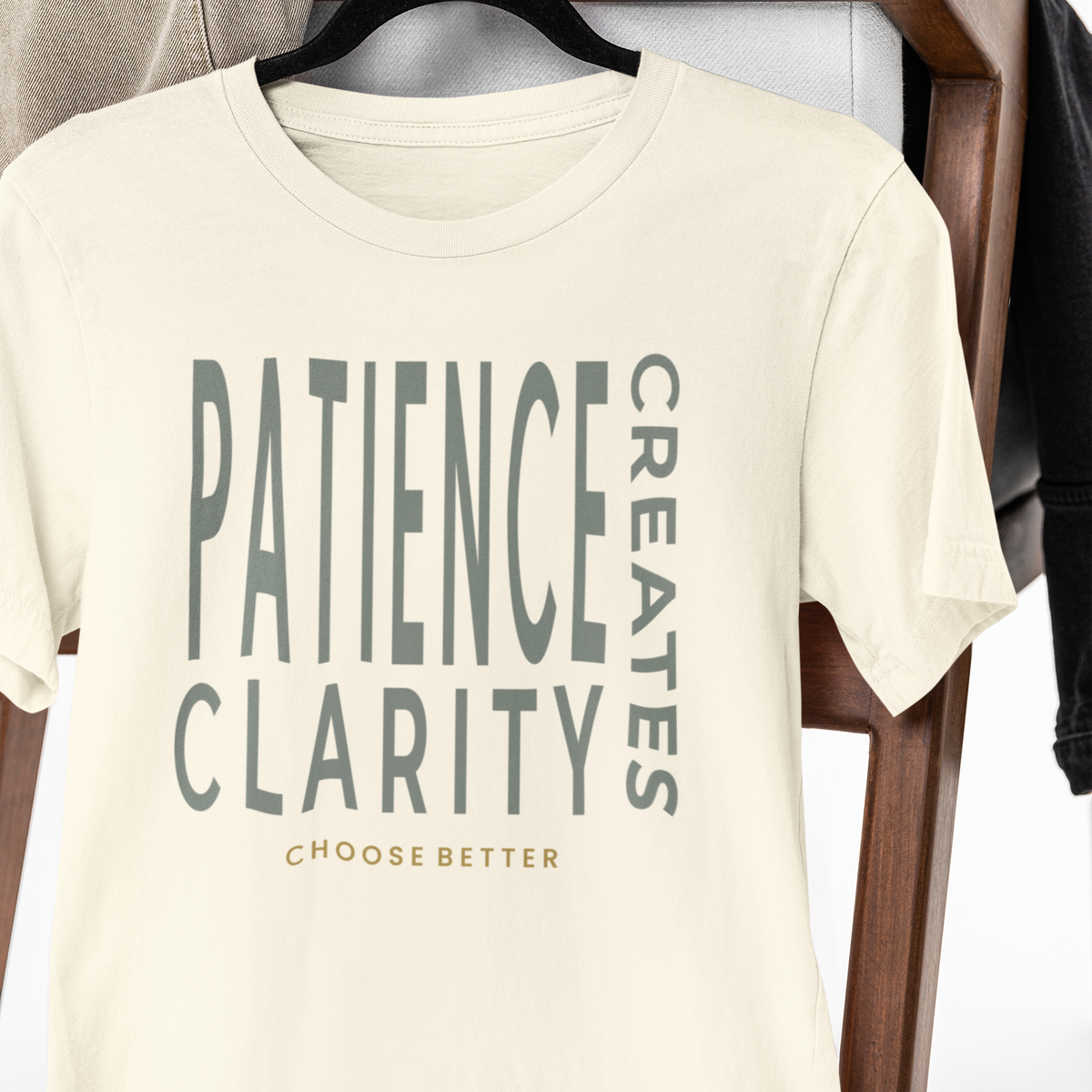 PATIENCE CREATES CLARITY BOLD PREMIUM T-SHIRT