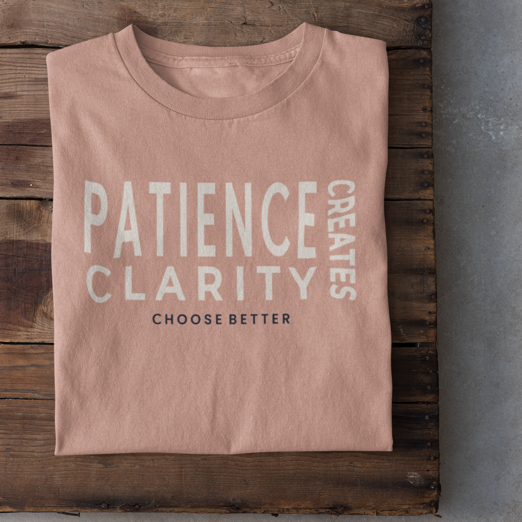 PATIENCE CREATES CLARITY SIGNATURE PREMIUM T-SHIRT